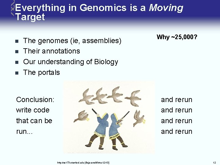 Everything in Genomics is a Moving Target n n The genomes (ie, assemblies) Their