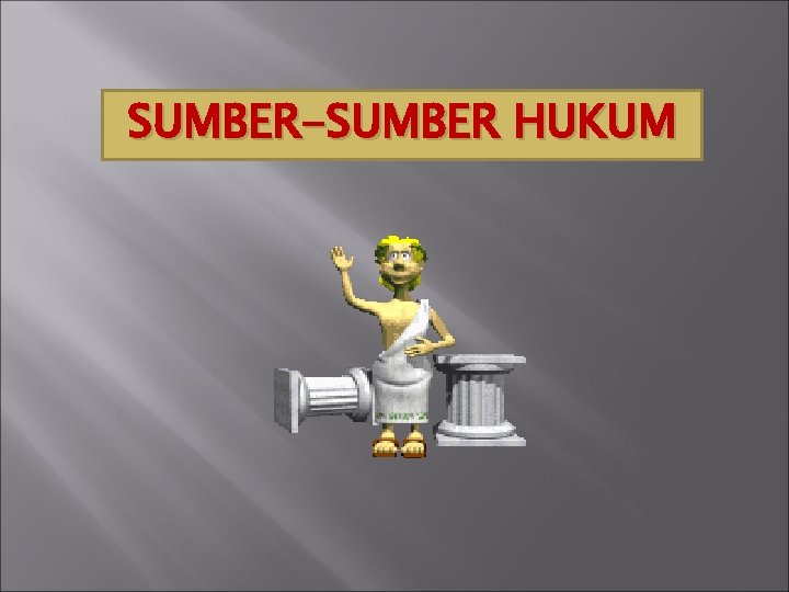 SUMBER-SUMBER HUKUM 