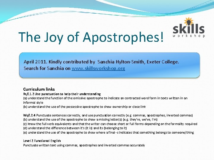 The Joy of Apostrophes! April 2011. Kindly contributed by Sanchia Hylton-Smith, Exeter College. Search