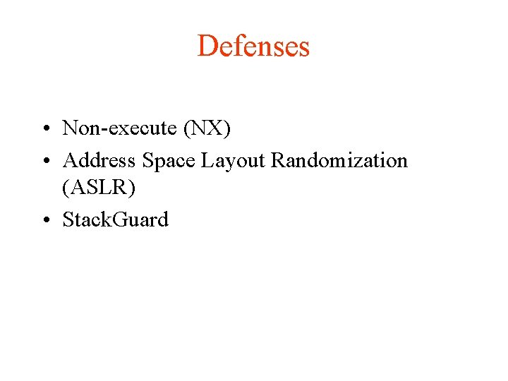 Defenses • Non-execute (NX) • Address Space Layout Randomization (ASLR) • Stack. Guard 