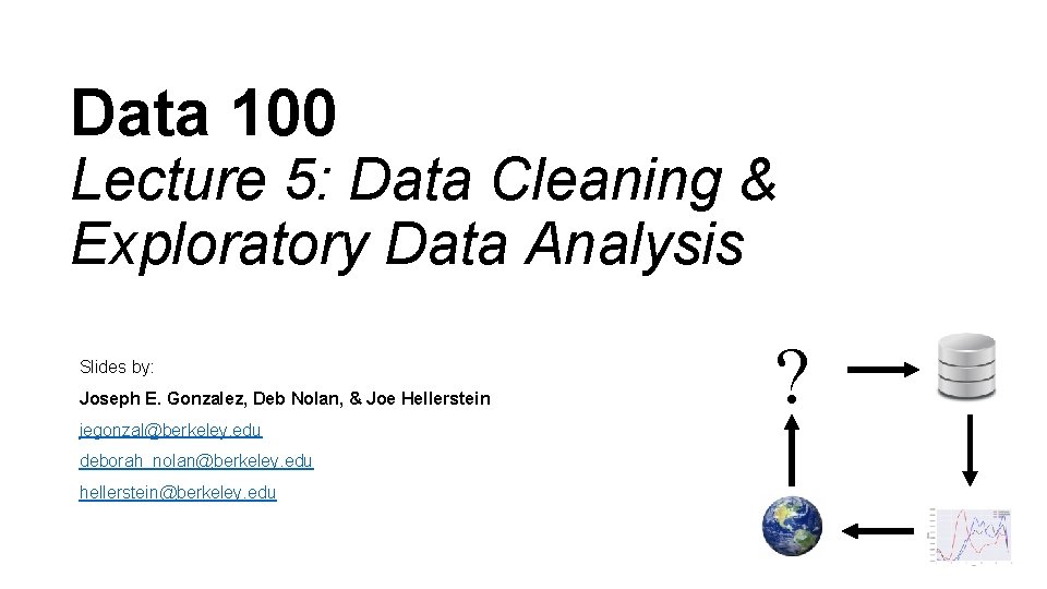 Data 100 Lecture 5: Data Cleaning & Exploratory Data Analysis Slides by: Joseph E.