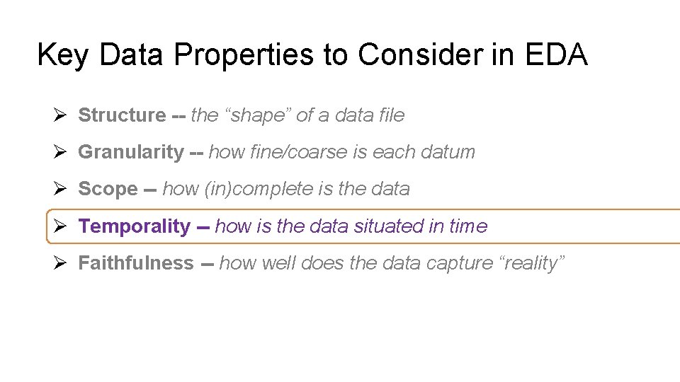 Key Data Properties to Consider in EDA Ø Structure -- the “shape” of a