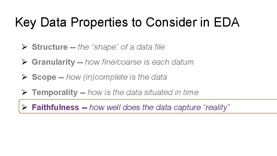 Key Data Properties to Consider in EDA Ø Structure -- the “shape” of a