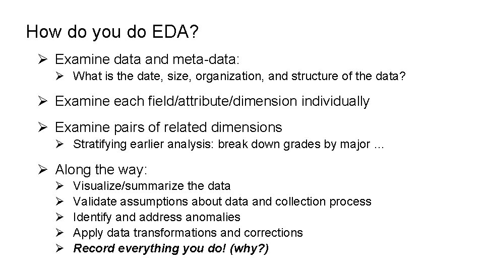 How do you do EDA? Ø Examine data and meta-data: Ø What is the