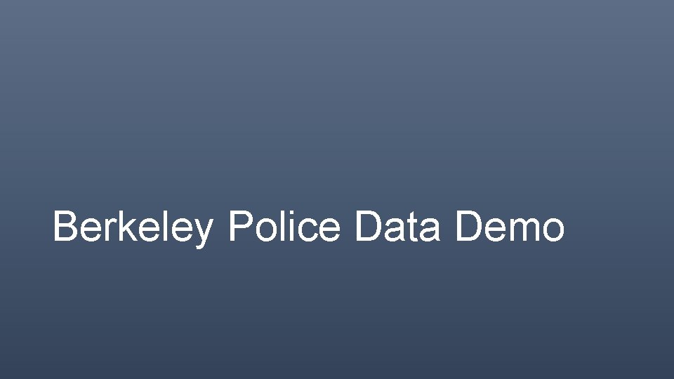 Berkeley Police Data Demo 