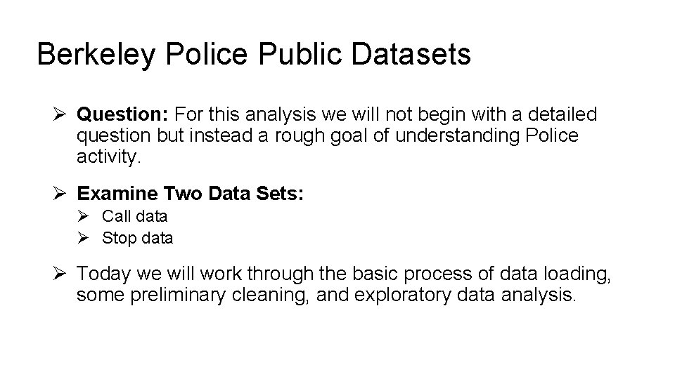 Berkeley Police Public Datasets Ø Question: For this analysis we will not begin with