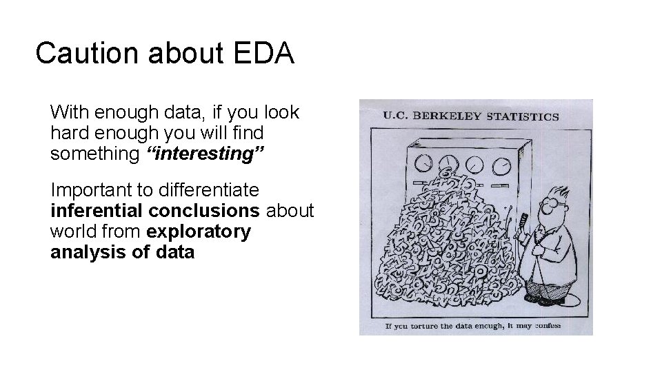 Caution about EDA With enough data, if you look hard enough you will find