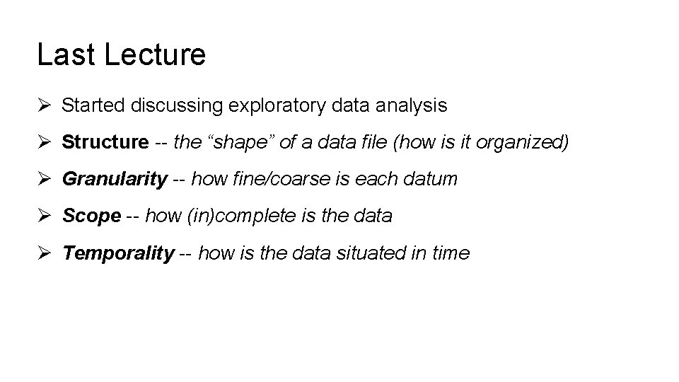 Last Lecture Ø Started discussing exploratory data analysis Ø Structure -- the “shape” of