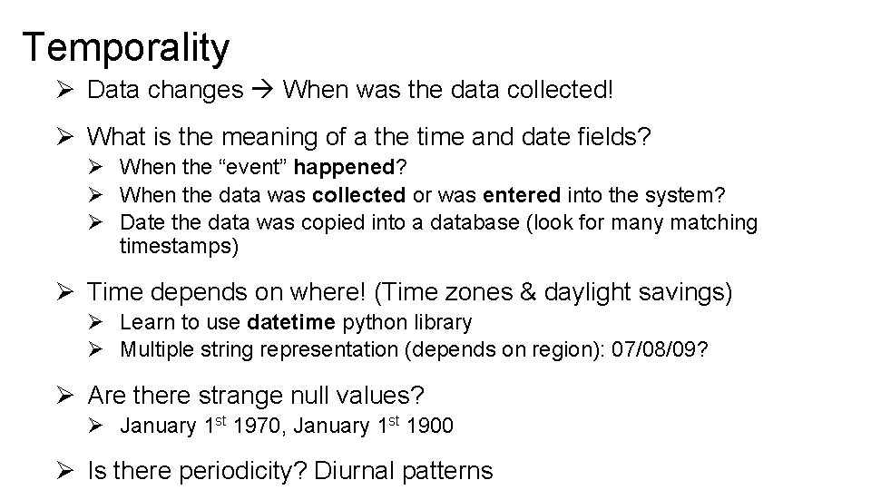 Temporality Ø Data changes When was the data collected! Ø What is the meaning
