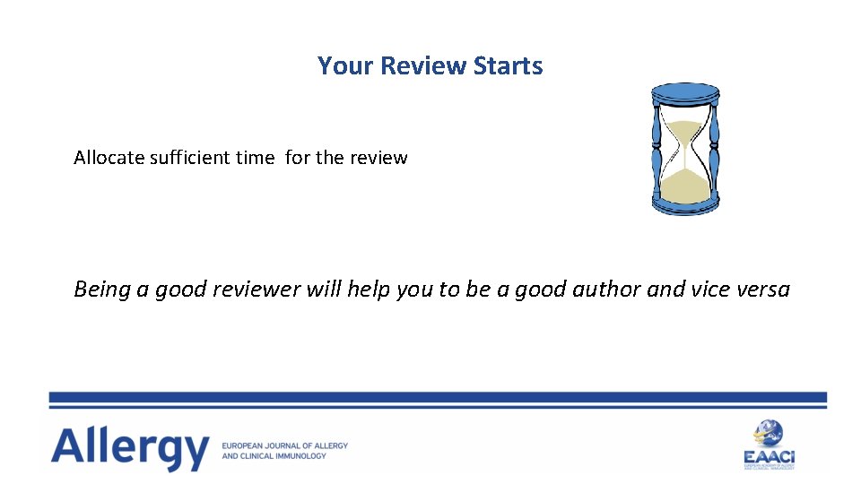 Your Review Starts Allocate sufficient time for the review Being a good reviewer will