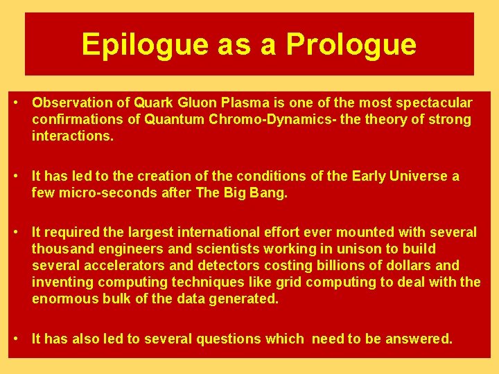 Epilogue as a Prologue • Observation of Quark Gluon Plasma is one of the