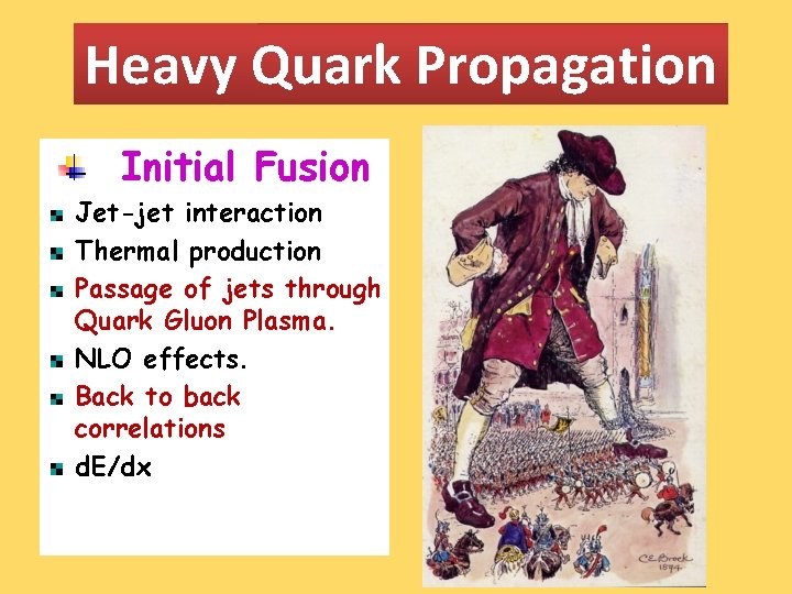 Heavy Quark Propagation Initial Fusion Jet-jet interaction Thermal production Passage of jets through Quark
