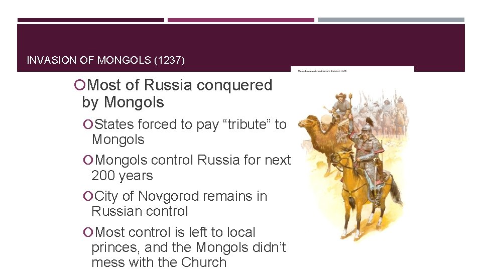 INVASION OF MONGOLS (1237) Most of Russia conquered by Mongols States forced to pay