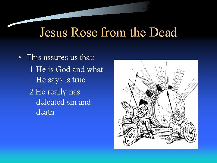 Jesus Rose from the Dead • This assures us that: 1 He is God