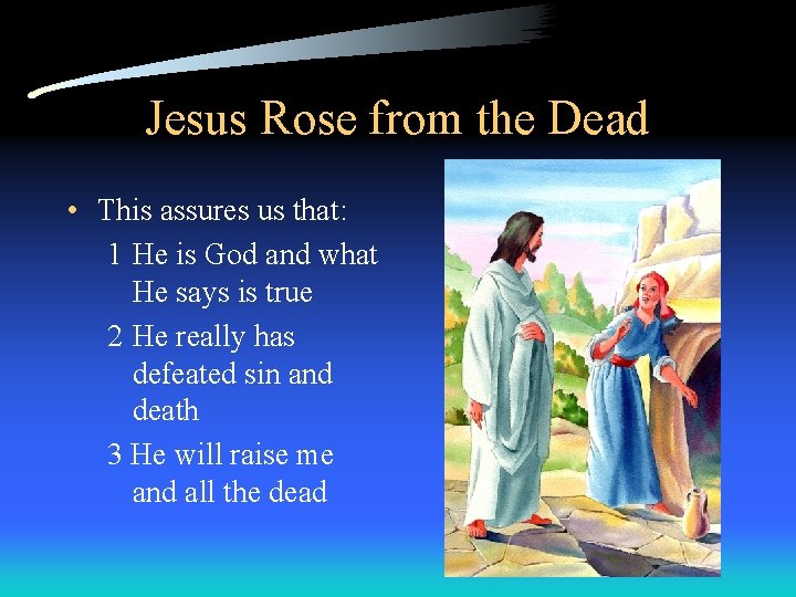 Jesus Rose from the Dead • This assures us that: 1 He is God