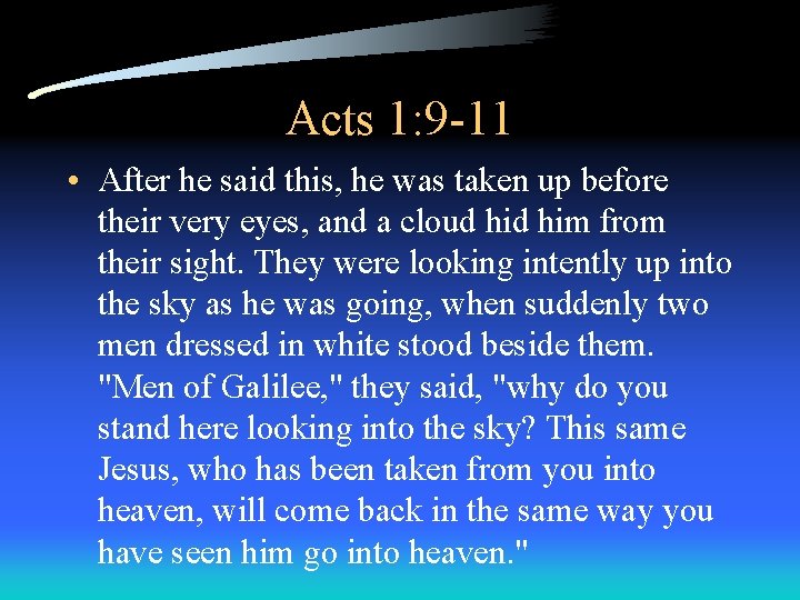 Acts 1: 9 -11 • After he said this, he was taken up before