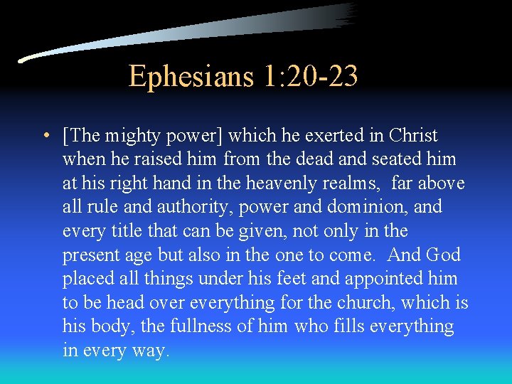 Ephesians 1: 20 -23 • [The mighty power] which he exerted in Christ when