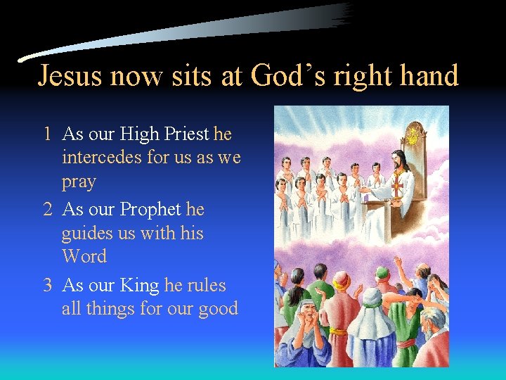 Jesus now sits at God’s right hand 1 As our High Priest he intercedes