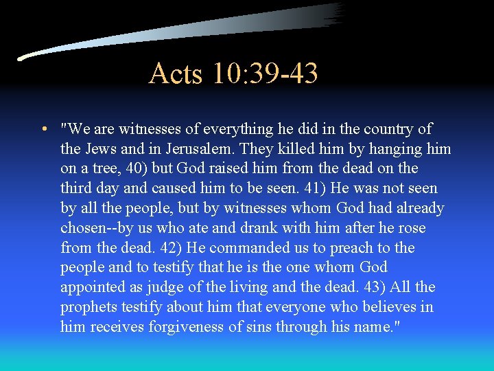 Acts 10: 39 -43 • "We are witnesses of everything he did in the