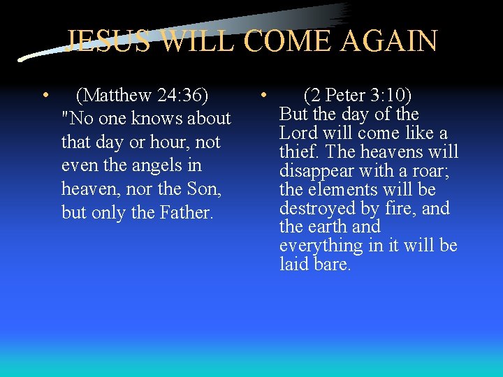 JESUS WILL COME AGAIN • (Matthew 24: 36) "No one knows about that day