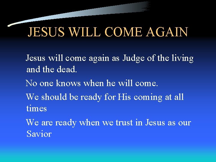 JESUS WILL COME AGAIN Jesus will come again as Judge of the living and