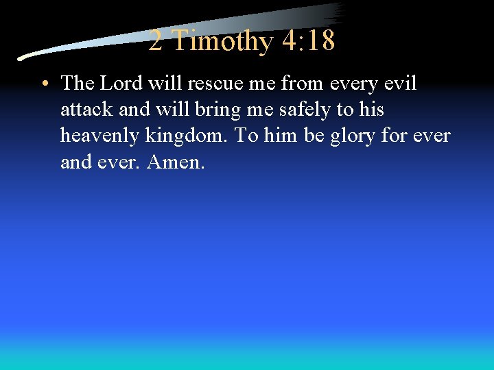 2 Timothy 4: 18 • The Lord will rescue me from every evil attack