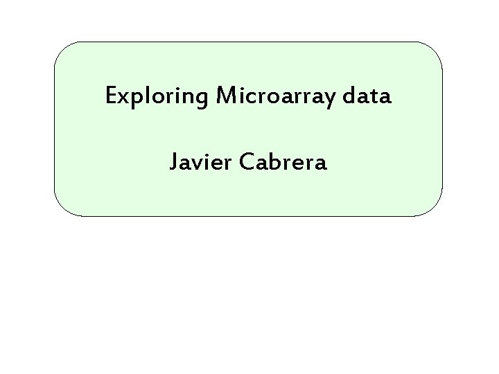 Exploring Microarray data Javier Cabrera 