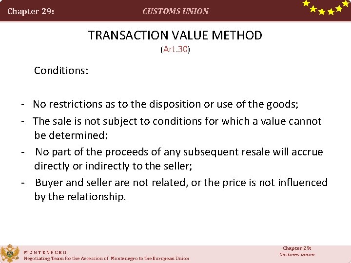 Chapter 29: CUSTOMS UNION TRANSACTION VALUE METHOD (Art. 30) Conditions: - No restrictions as