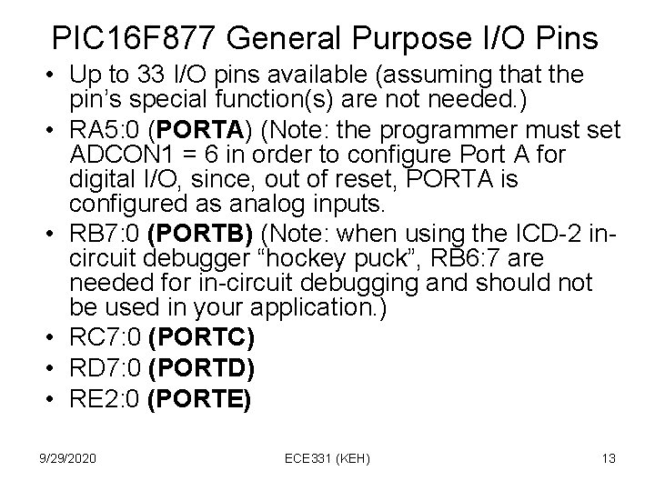 PIC 16 F 877 General Purpose I/O Pins • Up to 33 I/O pins PIC 16 F 877 General Purpose I/O Pins • Up to 33 I/O pins