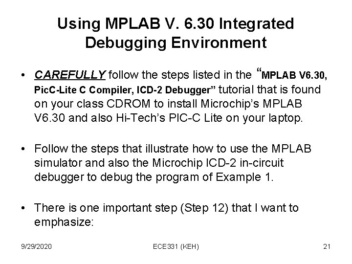 Using MPLAB V. 6. 30 Integrated Debugging Environment • CAREFULLY follow the steps listed Using MPLAB V. 6. 30 Integrated Debugging Environment • CAREFULLY follow the steps listed