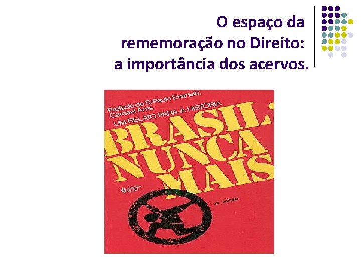 O espaço da rememoração no Direito: a importância dos acervos. 