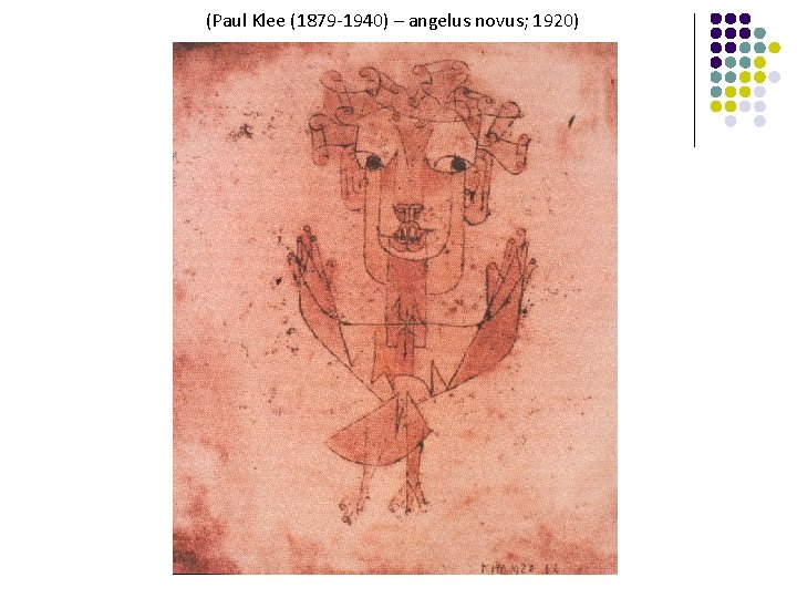 (Paul Klee (1879 -1940) – angelus novus; 1920) 