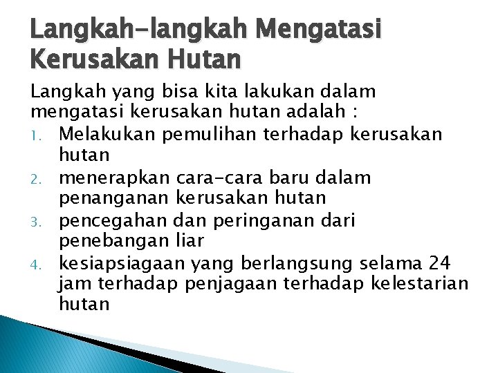Langkah-langkah Mengatasi Kerusakan Hutan Langkah yang bisa kita lakukan dalam mengatasi kerusakan hutan adalah Langkah-langkah Mengatasi Kerusakan Hutan Langkah yang bisa kita lakukan dalam mengatasi kerusakan hutan adalah