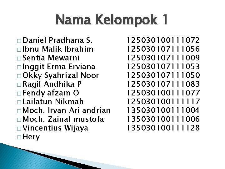 Nama Kelompok 1 � Daniel Pradhana S. � Ibnu Malik Ibrahim � Sentia Mewarni Nama Kelompok 1 � Daniel Pradhana S. � Ibnu Malik Ibrahim � Sentia Mewarni