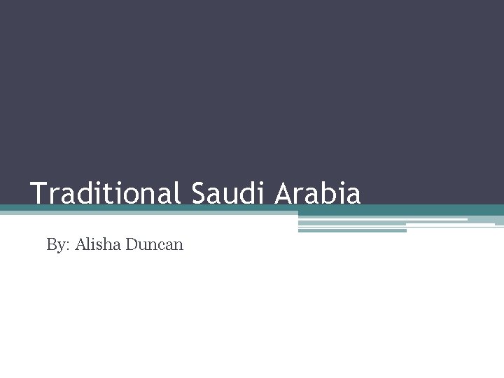 Traditional Saudi Arabia By: Alisha Duncan 