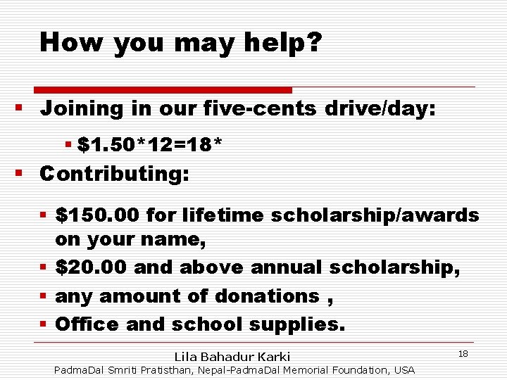 How you may help? § Joining in our five-cents drive/day: § $1. 50*12=18* §