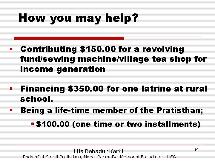 How you may help? § Contributing $150. 00 for a revolving fund/sewing machine/village tea