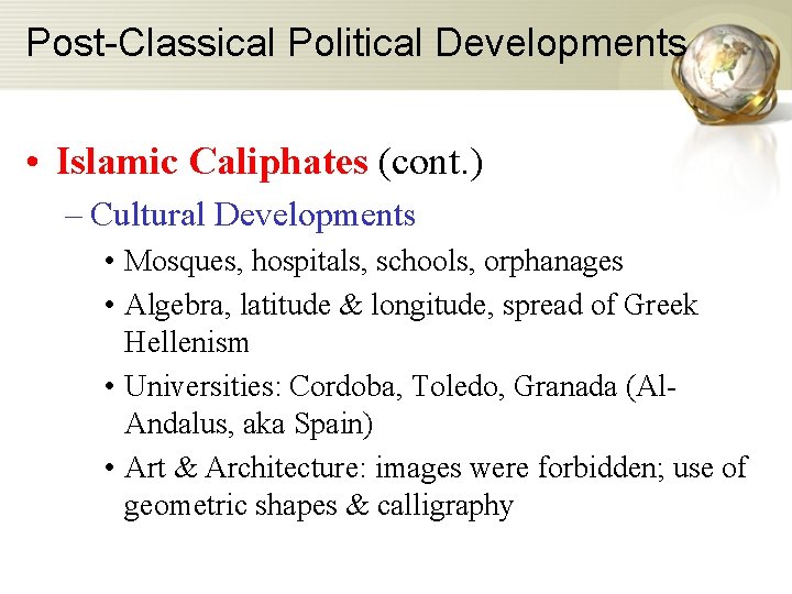 Post-Classical Political Developments • Islamic Caliphates (cont. ) – Cultural Developments • Mosques, hospitals,