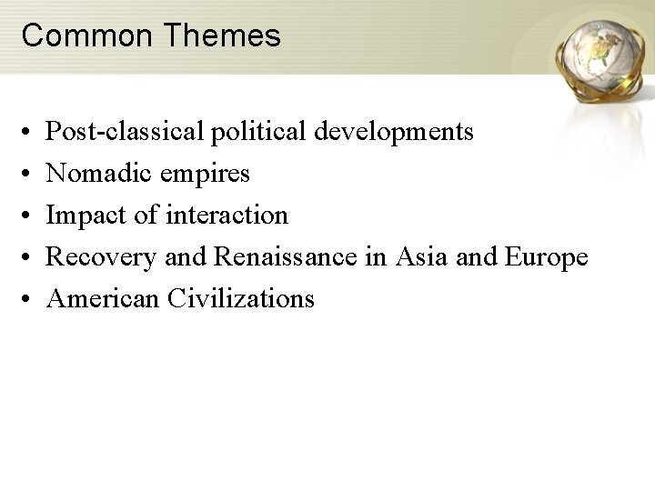 Common Themes • • • Post-classical political developments Nomadic empires Impact of interaction Recovery