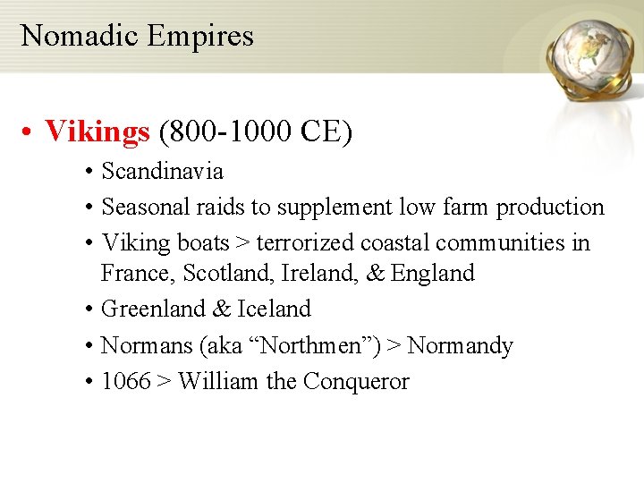 Nomadic Empires • Vikings (800 -1000 CE) • Scandinavia • Seasonal raids to supplement