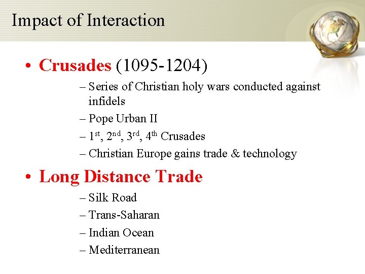 Impact of Interaction • Crusades (1095 -1204) – Series of Christian holy wars conducted