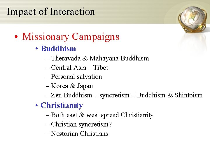 Impact of Interaction • Missionary Campaigns • Buddhism – Theravada & Mahayana Buddhism – Impact of Interaction • Missionary Campaigns • Buddhism – Theravada & Mahayana Buddhism –
