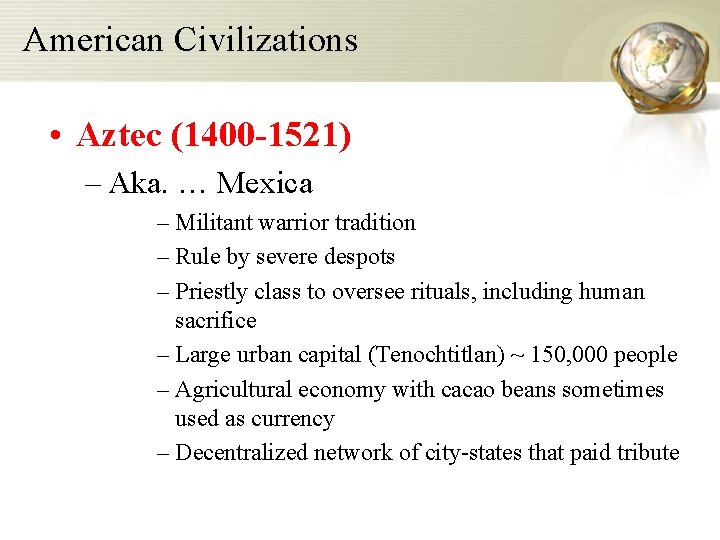 American Civilizations • Aztec (1400 -1521) – Aka. … Mexica – Militant warrior tradition