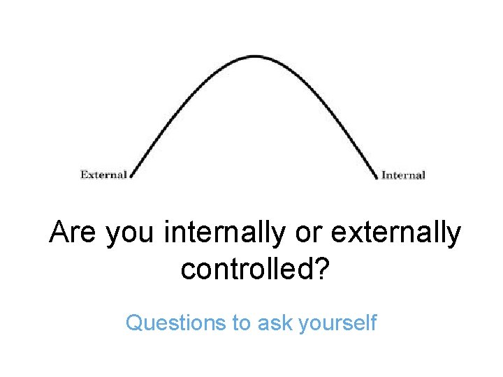 Are you internally or externally controlled? Questions to ask yourself 