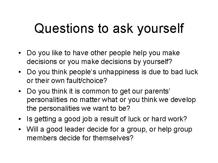 Questions to ask yourself • Do you like to have other people help you