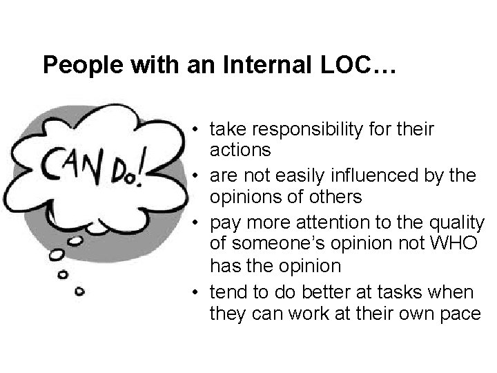 People with an Internal LOC… • take responsibility for their actions • are not