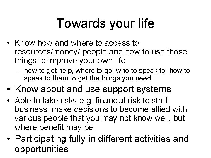 Towards your life • Know how and where to access to resources/money/ people and