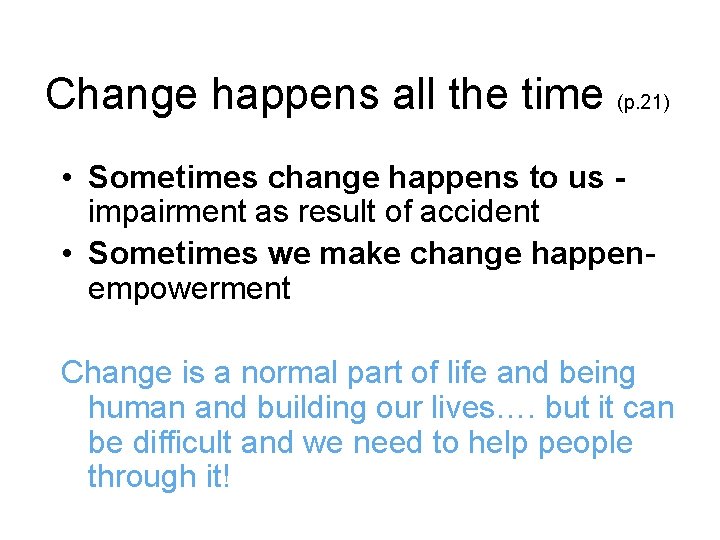 Change happens all the time (p. 21) • Sometimes change happens to us impairment