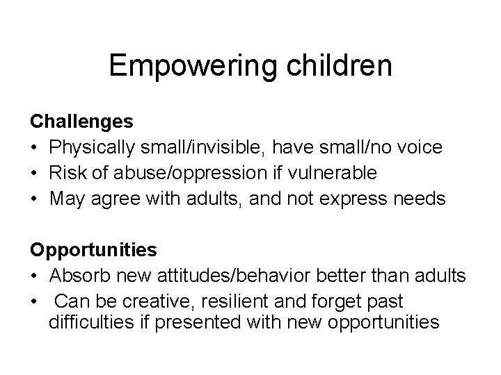 Empowering children Challenges • Physically small/invisible, have small/no voice • Risk of abuse/oppression if