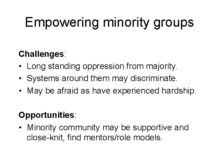 Empowering minority groups Challenges: • Long standing oppression from majority. • Systems around them